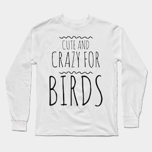 Cute and crazy for birds Long Sleeve T-Shirt